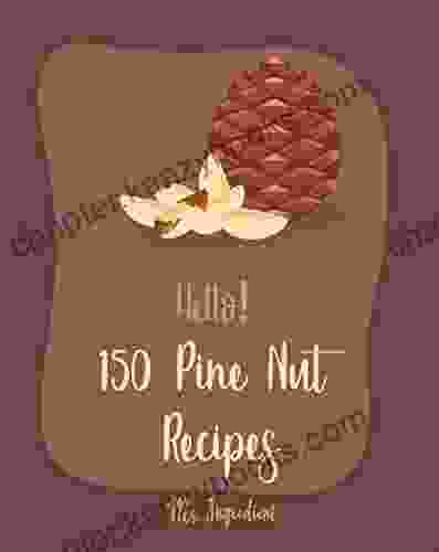 Hello 150 Pine Nut Recipes: Best Pine Nut Cookbook Ever For Beginners Eggplant Recipes Homemade Pasta Recipe Stuffed Pasta Recipes Homemade Pasta Sauce Cookbook Nut Butter Cookbook 1