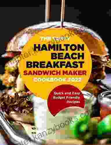 The Tasty Hamilton Beach Breakfast Sandwich Maker Cookbook 2024: Quick And Easy Budget Friendly Recipes