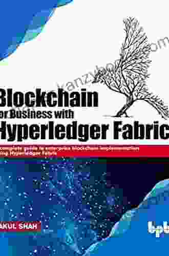 Blockchain For Business With Hyperledger Fabric: A Complete Guide To Enterprise Blockchain Implementation Using Hyperledger Fabric (English Edition)