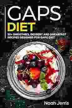 GAPS Diet: 50+ Smoothies Dessert And Breakfast Recipes Designed For GAPS Diet