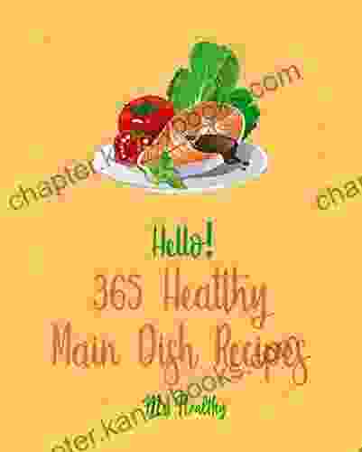 Hello 365 Healthy Main Dish Recipes: Best Healthy Main Dish Cookbook Ever For Beginners Seafood Grilling Cookbook Chicken Breast Recipes Pork Chop Recipes Seafood Pasta Cookbook 1