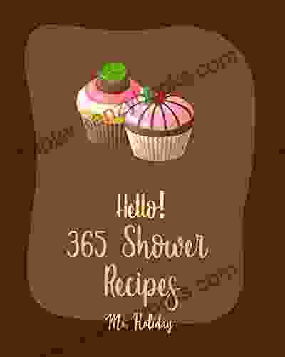 Hello 365 Shower Recipes: Best Shower Cookbook Ever For Beginners Cake Filling Cookbook Bridal Shower Recipe Carrot Cake Recipe Bundt Cake Recipe Layer Cake Recipe Pound Cake Recipes 1