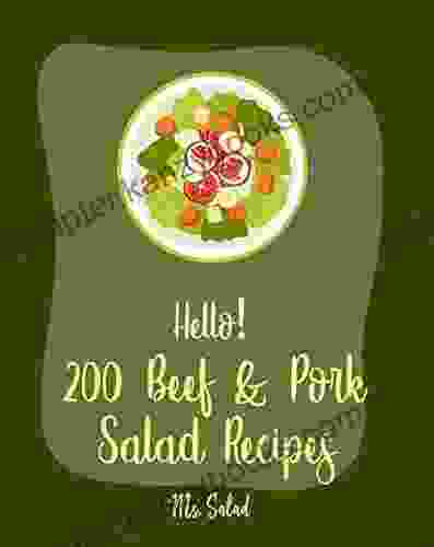 Hello 200 Beef Pork Salad Recipes: Best Beef Pork Salad Cookbook Ever For Beginners Ham Cookbook Best Steak Cookbook Corn Beef Cookbook Flank Steak Recipe Ground Beef Recipes 1