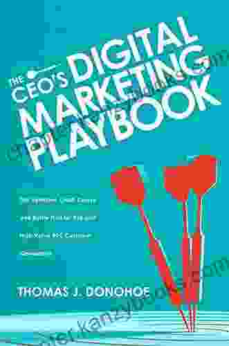 The CEO S Digital Marketing Playbook: The Definitive Crash Course And Battle Plan For B2B And High Value B2C Customer Generation