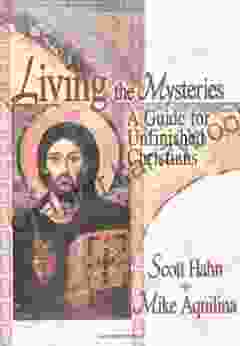 Living The Mysteries: A Guide For Unfinished Christians