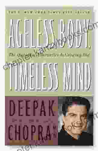 Ageless Body Timeless Mind: The Quantum Alternative To Growing Old