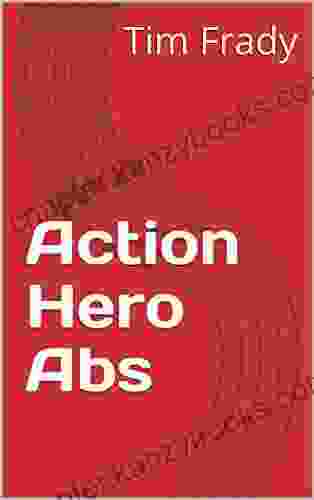 Action Hero Abs Tim Frady