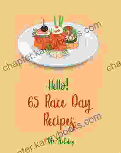 Hello 65 Race Day Recipes: Best Race Day Cookbook Ever For Beginners Yeast Bread Recipes Taco Dip Recipe Margarita Cookbook Best Steak Chicken Recipe Baked Chicken Recipes 1