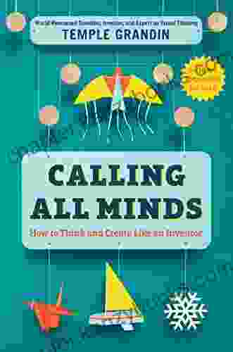 Calling All Minds: How To Think And Create Like An Inventor