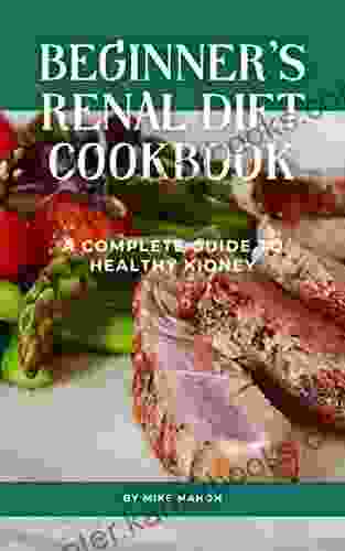 Beginner S Renal Diet Cookbook: A Complete Guide To Healthy Kidney