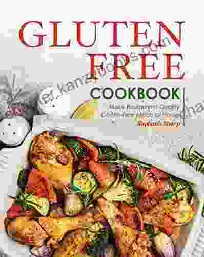 Gluten Free Cookbook: Make Restaurant Quality Gluten Free Meals At Home