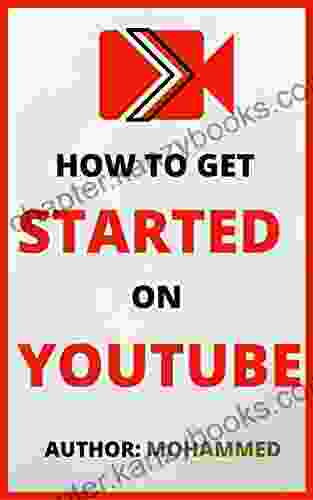 How To Get Started On YouTube: A Beginners Guide To Upload Market And Become An Expert In YouTube (Passive Income Online Business Social Media Marketing Etc )