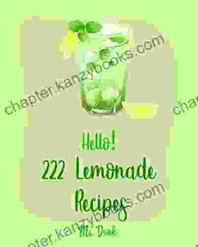 Hello 222 Lemonade Recipes: Best Lemonade Cookbook Ever For Beginners Raspberry Cookbook Salad Bowl Cookbook Tequila Cocktail Recipe Vodka Cocktail Recipe Summer Cocktail Cookbook 1