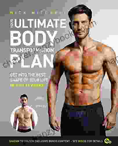 Your Ultimate Body Transformation Plan: Get Into The Best Shape Of Your Life In Just 12 Weeks