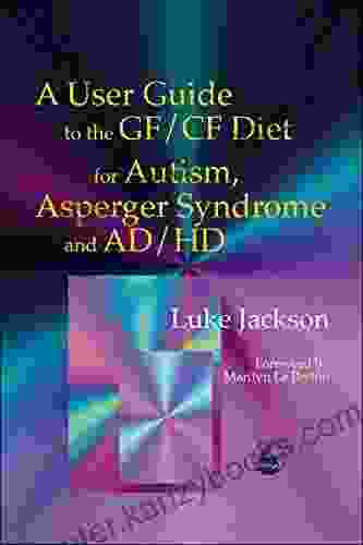 A User Guide To The GF/CF Diet For Autism Asperger Syndrome And AD/HD