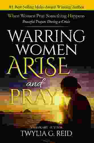 WARRING WOMEN ARISE AND PRAY: When Women Pray Something Happens