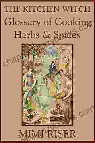 The Kitchen Witch Glossary Of Cooking Herbs Spices (The Kitchen Witch Collection)