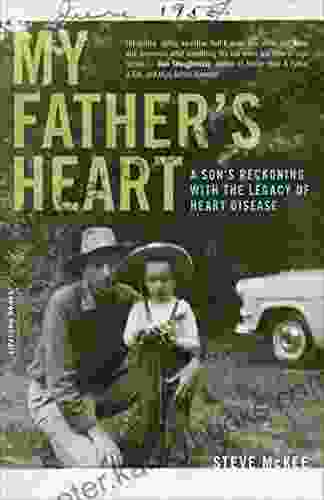 My Father S Heart: A Son S Reckoning With The Legacy Of Heart Disease