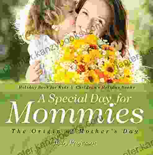 A Special Day For Mommies : The Origin Of Mother S Day Holiday For Kids Children S Holiday