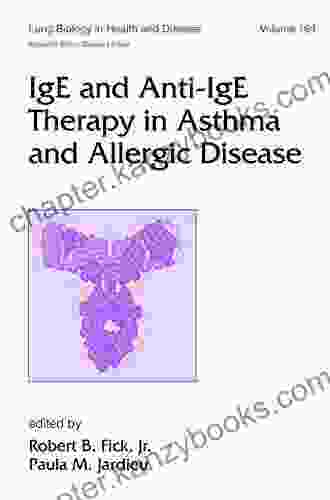 IgE And Anti IgE Therapy In Asthma And Allergic Disease (Lung Biology In Health And Disease 164)