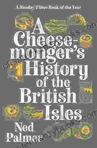 A Cheesemonger S History Of The British Isles