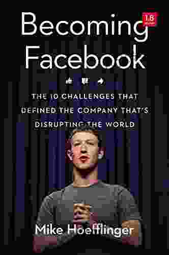 Becoming Facebook: The 10 Challenges That Defined The Company That S Disrupting The World