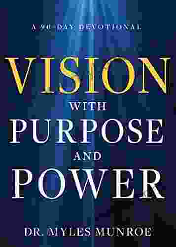 Vision With Purpose And Power: A 90 Day Devotional