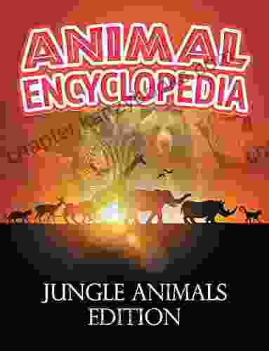 ANIMAL ENCYCLOPEDIA: Jungle Animals Edition: Wildlife For Kids (Children S Animal Books)