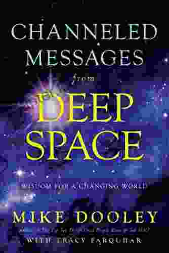 Channeled Messages From Deep Space: Wisdom For A Changing World