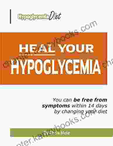 Heal Your Hypoglycemia: You Can Be Free From Symptoms Within 14 Days By Changing Your Diet